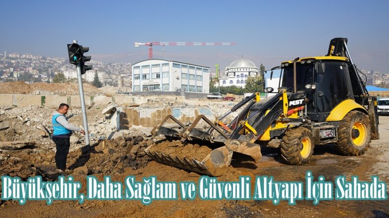 Büyükşehir, Daha Sağlam ve Güvenli Altyapı İçin Sahada.