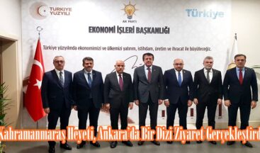Kahramanmaraş Heyeti, Ankara’da Bir Dizi Ziyaret Gerçekleştirdi.