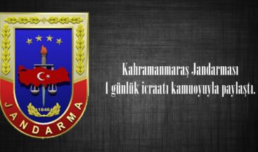 Kahramanmaraş Jandarması 1 günlük icraatı kamuoyuyla paylaştı.