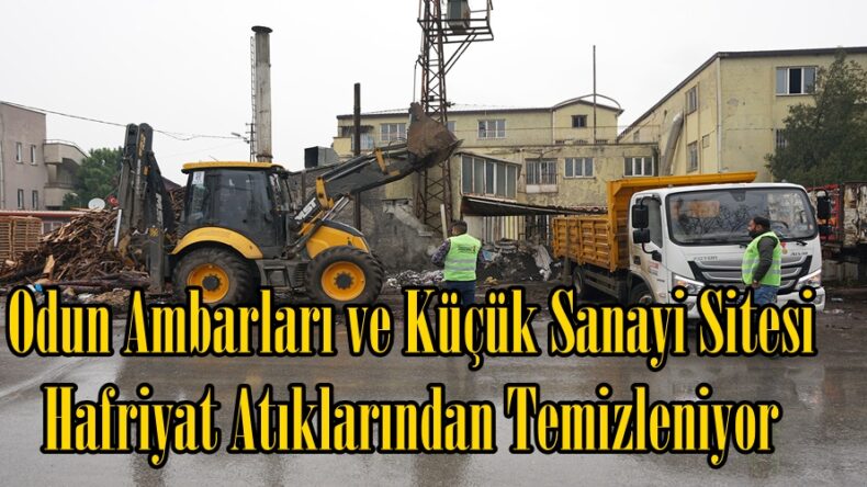 Odun Ambarları ve Küçük Sanayi Sitesi Hafriyat Atıklarından Temizleniyor.