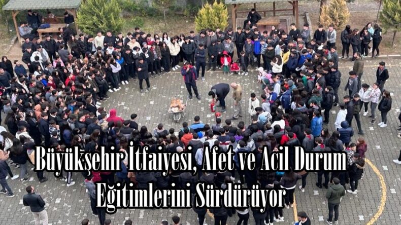 Büyükşehir İtfaiyesi, Afet ve Acil Durum Eğitimlerini Sürdürüyor.
