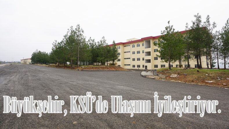 Büyükşehir, KSÜ’de Ulaşımı İyileştiriyor.