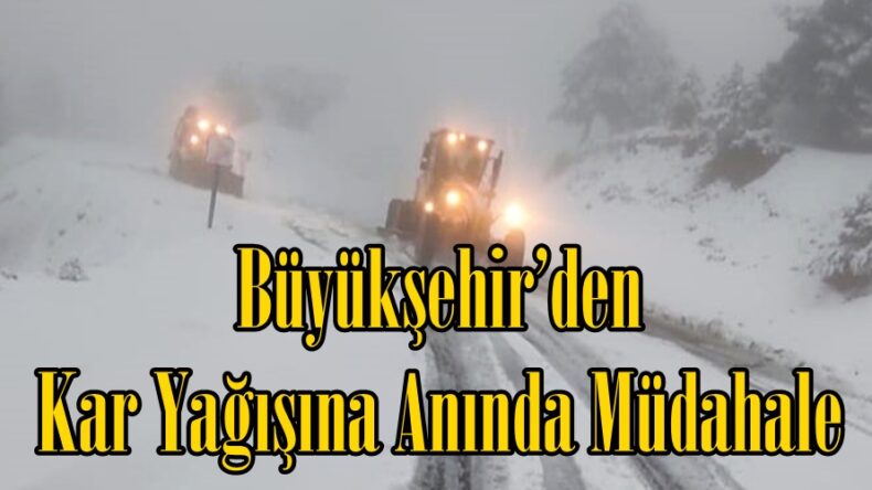 Büyükşehir’den Kar Yağışına Anında Müdahale.