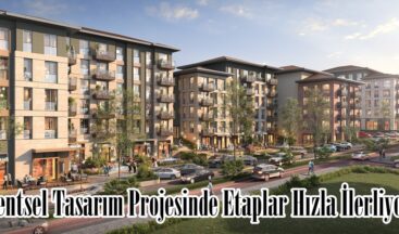 “Kentsel Tasarım Projesinde Etaplar Hızla İlerliyor”