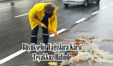 Büyükşehir Yağışlara Karşı Teyakkuz Halinde.