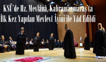 KSÜ’de Hz. Mevlânâ, Kahramanmaraş’ta İlk Kez Yapılan Mevlevî Âyini ile Yâd Edildi.