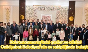 Kahramanmaraş’taki gaziler ve aileleri Onikişubat Belediyesi’nin ev sahipliğinde buluştu.