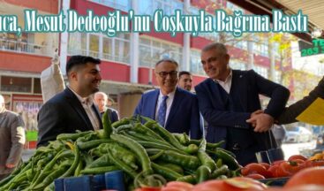 Ilıca, Mesut Dedeoğlu’nu Coşkuyla Bağrına Bastı.