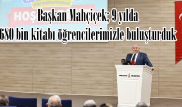 Başkan Mahçiçek; 9 yılda 680 bin kitabı öğrencilerimizle buluşturduk.
