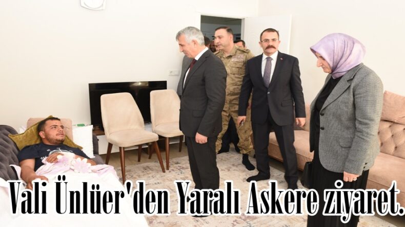 Vali Ünlüer’den Yaralı Askere ziyaret.