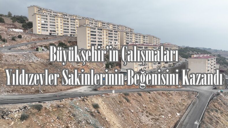 Büyükşehir’in Çalışmaları Yıldızevler Sakinlerinin Beğenisini Kazandı.