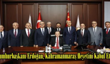 Cumhurbaşkanı Erdoğan, Kahramanmaraş Heyetini Kabul Etti.