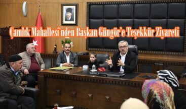 Çamlık Mahallesi’nden Başkan Güngör’e Teşekkür Ziyareti.