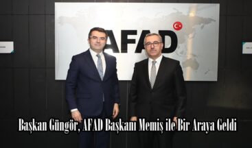 Başkan Güngör, AFAD Başkanı Memiş ile Bir Araya Geldi.
