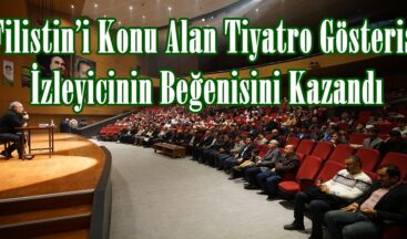 Filistin’i Konu Alan Tiyatro Gösterisi İzleyicinin Beğenisini Kazandı.