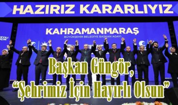 Başkan Güngör, “Şehrimiz İçin Hayırlı Olsun”