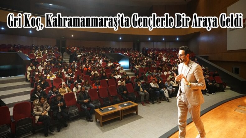 Gri Koç, Kahramanmaraş’ta Gençlerle Bir Araya Geldi.