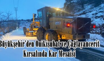 Büyükşehir’den Onikişubat ve Çağlayancerit Kırsalında Kar Mesaisi.