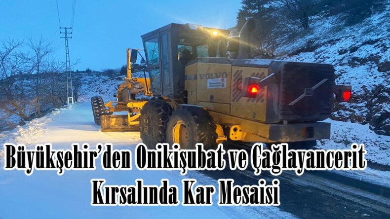 Büyükşehir’den Onikişubat ve Çağlayancerit Kırsalında Kar Mesaisi.