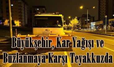 Büyükşehir, Kar Yağışı ve Buzlanmaya Karşı Teyakkuzda.