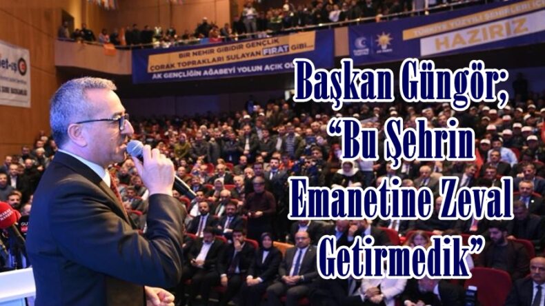 Başkan Güngör; “Bu Şehrin Emanetine Zeval Getirmedik”