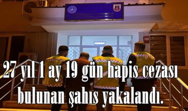 27 yıl 1 ay 19 gün hapis cezası bulunan şahıs yakalandı.
