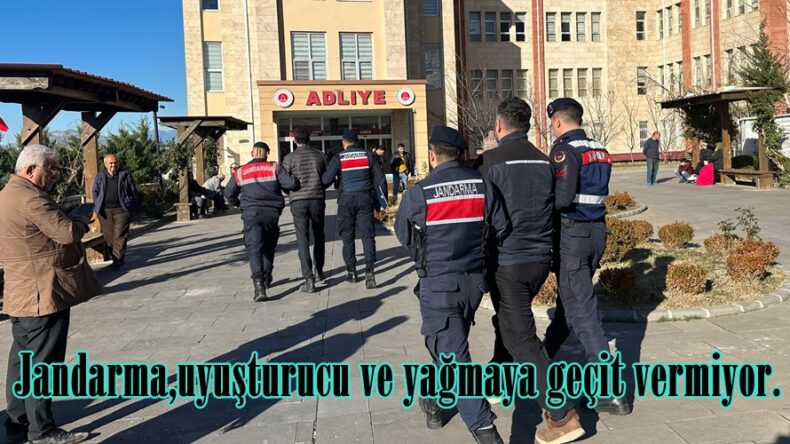 Jandarma,uyuşturucu ve yağmaya geçit vermiyor.