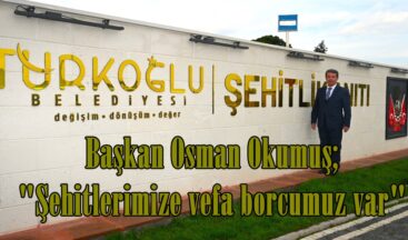 Okumuş; “Şehitlerimize vefa borcumuz var”