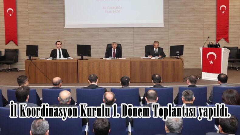 İl Koordinasyon Kurulu 1. Dönem Toplantısı yapıldı.