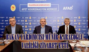 BAKAN YARDIMCISI MÜNİR KARALOĞLU, VALİLİĞİ ZİYARET ETTİ.