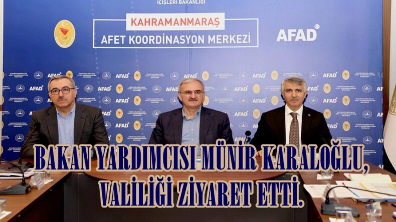 BAKAN YARDIMCISI MÜNİR KARALOĞLU, VALİLİĞİ ZİYARET ETTİ.