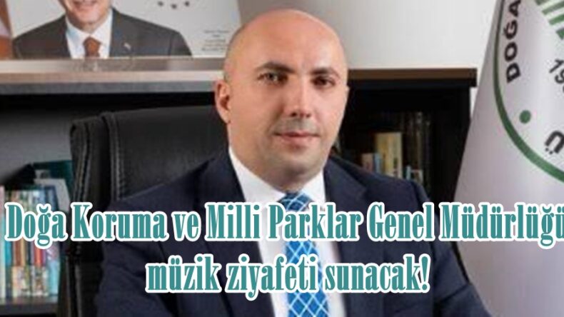 Doğa Koruma ve Milli Parklar Genel Müdürlüğü müzik ziyafeti sunacak!