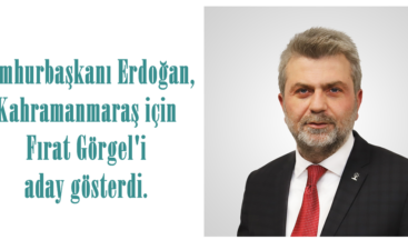 Cumhurbaşkanı Erdoğan, Kahramanmaraş için Fırat Görgel’i aday gösterdi.