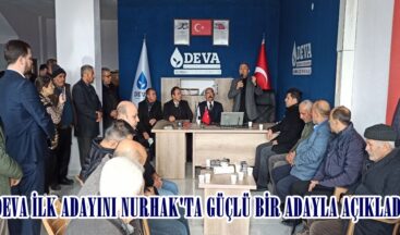 DEVA İLK ADAYINI NURHAK’TA GÜÇLÜ BİR ADAYLA AÇIKLADI.