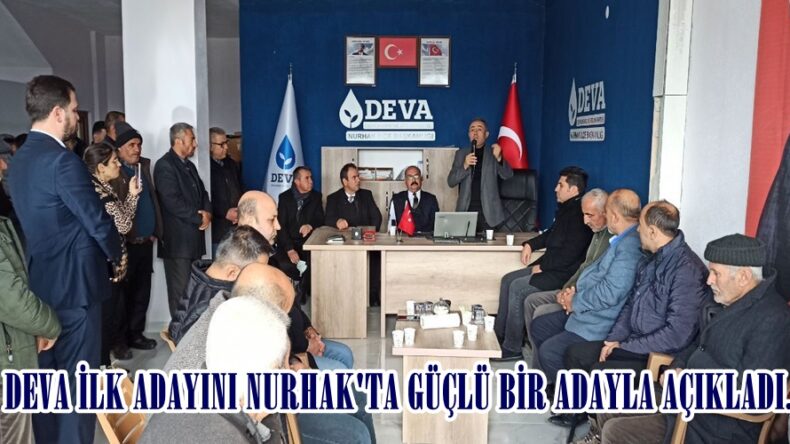 DEVA İLK ADAYINI NURHAK’TA GÜÇLÜ BİR ADAYLA AÇIKLADI.