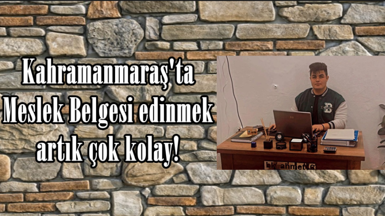 Kahramanmaraş’ta Meslek Belgesi edinmek artık çok kolay!