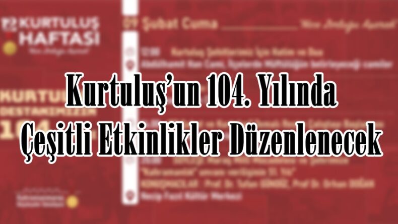 Kurtuluş’un 104. Yılında Çeşitli Etkinlikler Düzenlenecek.
