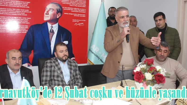 Arnavutköy’de 12 Şubat coşku ve hüzünle yaşandı.