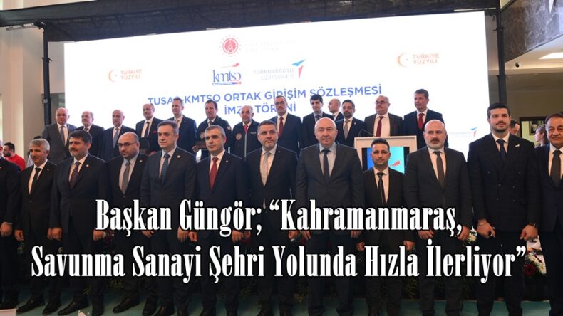 Başkan Güngör; “Kahramanmaraş, Savunma Sanayi Şehri Yolunda Hızla İlerliyor”
