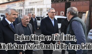 Başkan Güngör ve Vali Ünlüer, Küçük Sanayi Sitesi Esnafıyla Bir Araya Geldi.