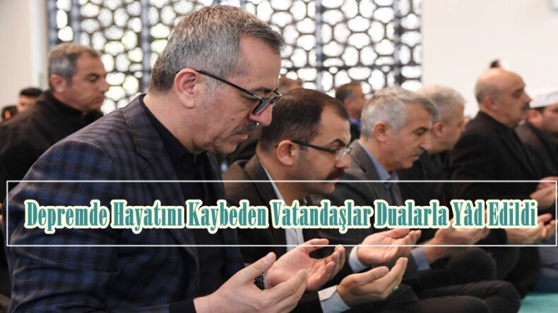 Depremde Hayatını Kaybeden Vatandaşlar Dualarla Yâd Edildi.