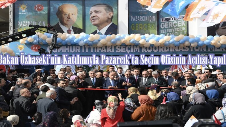 Bakan Özhaseki’nin Katılımıyla Pazarcık’ta Seçim Ofisinin Açılışı Yapıldı.