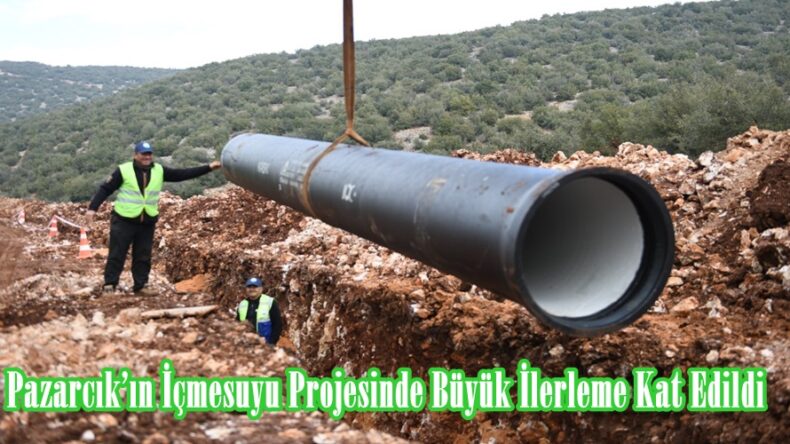 Pazarcık’ın İçmesuyu Projesinde Büyük İlerleme Kat Edildi.