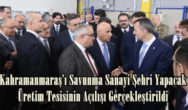 Kahramanmaraş’ı Savunma Sanayi Şehri Yapacak Üretim Tesisinin Açılışı Gerçekleştirildi.