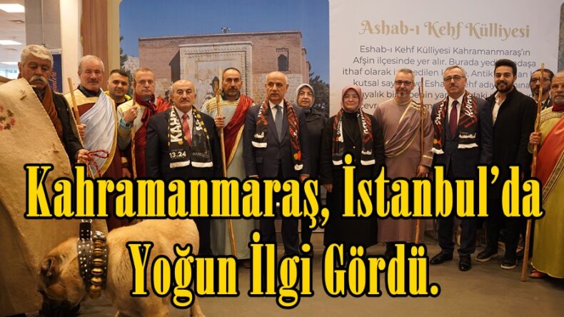 Kahramanmaraş, İstanbul’da Yoğun İlgi Gördü.