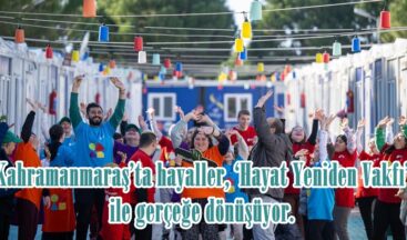 Kahramanmaraş’ta hayaller, ‘Hayat Yeniden Vakfı’ ile gerçeğe dönüşüyor.
