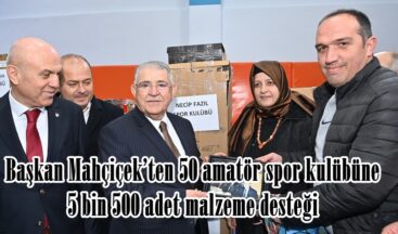 Başkan Mahçiçek’ten 50 amatör spor kulübüne 5 bin 500 adet malzeme desteği.