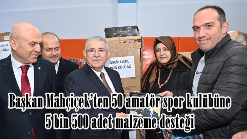 Başkan Mahçiçek’ten 50 amatör spor kulübüne 5 bin 500 adet malzeme desteği.