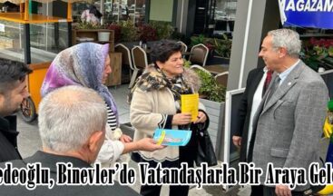 Dedeoğlu, Binevler’de Vatandaşlarla Bir Araya Geldi.