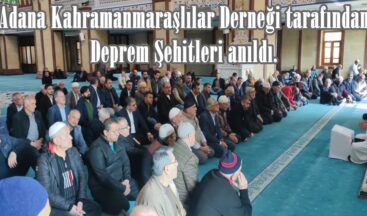 Adana Kahramanmaraşlılar Derneği tarafından Deprem Şehitleri anıldı.